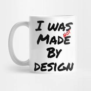 I was not made by design Mug